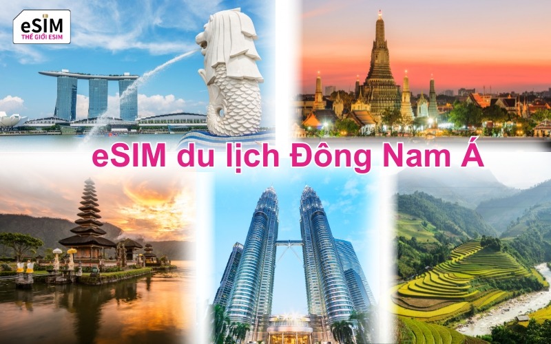 Du Lịch Đông Nam Á Không Giới Hạn Cùng eSIM Data Giá Rẻ