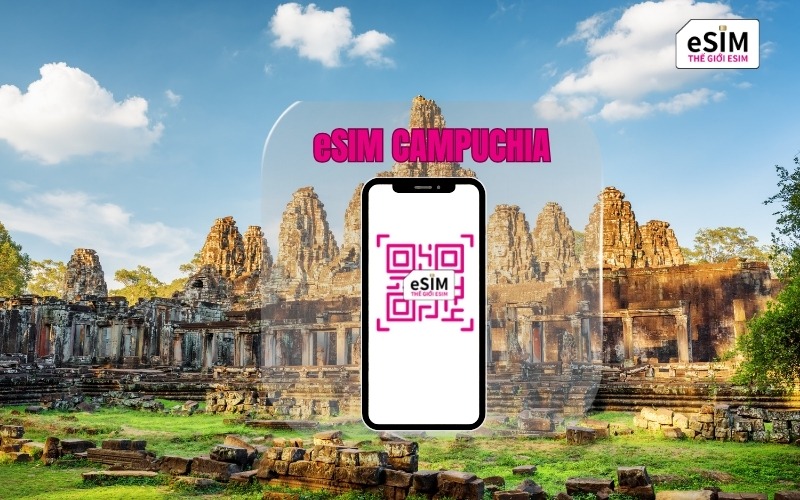 eSIM Campuchia Giá Cực Tốt Chỉ Từ 40.000 Đồng Tại Thế Giới eSIM