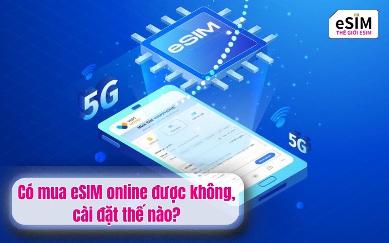 Có mua eSIM online được không, cài đặt thế nào?