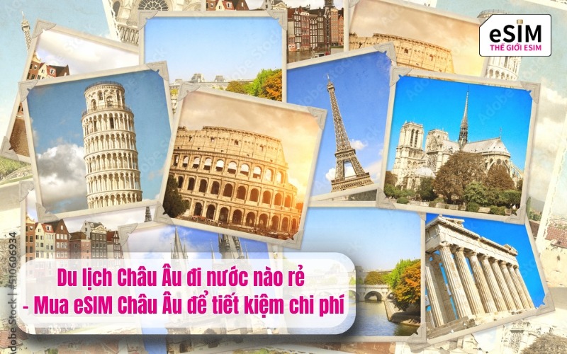 Mua eSIM Châu Âu để khám phá 4 điểm đến đẹp, giá rẻ