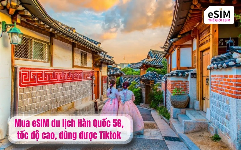 Mua eSIM du lịch Hàn Quốc 5G dùng được Tiktok