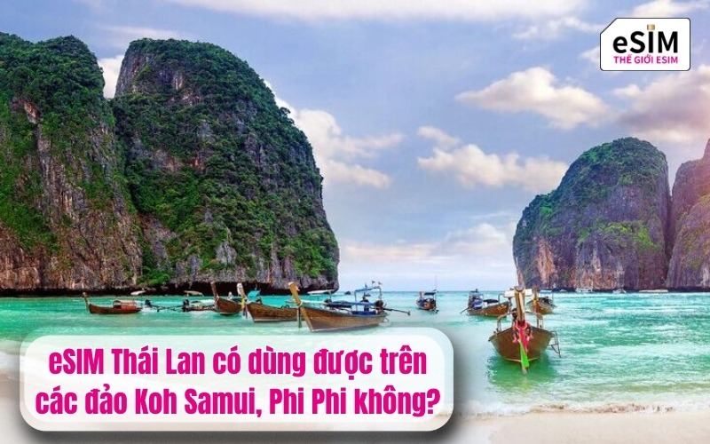 eSIM Thái Lan dùng được ở đảo Koh Samui, Phi Phi không?