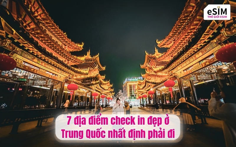 7 địa điểm check in đẹp ở Trung Quốc nhất định phải đi
